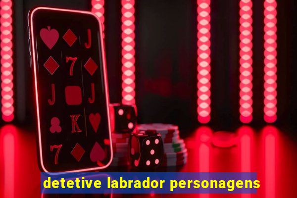 detetive labrador personagens